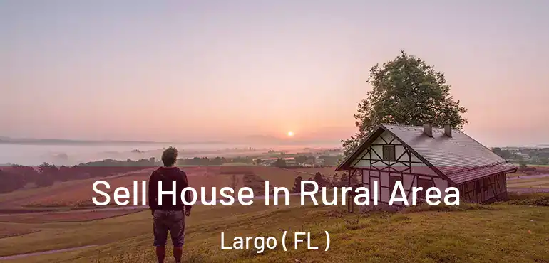  Sell House In Rural Area Largo ( FL )