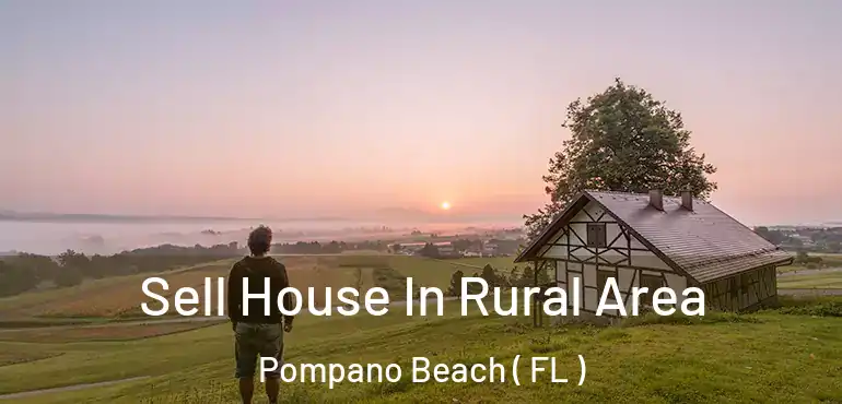  Sell House In Rural Area Pompano Beach ( FL )