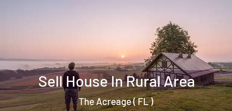 Sell House In Rural Area The Acreage ( FL )
