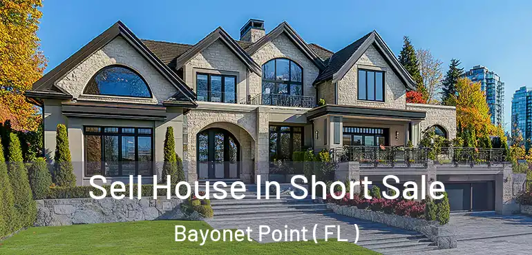  Sell House In Short Sale Bayonet Point ( FL )