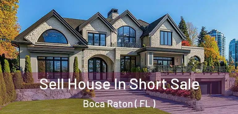  Sell House In Short Sale Boca Raton ( FL )