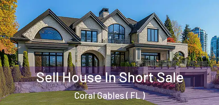  Sell House In Short Sale Coral Gables ( FL )