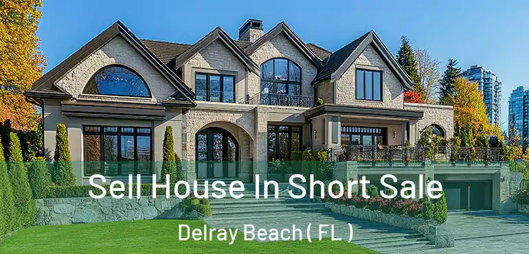 Sell House In Short Sale Delray Beach ( FL )