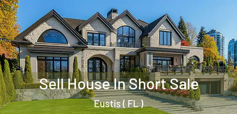  Sell House In Short Sale Eustis ( FL )