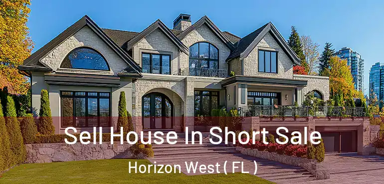  Sell House In Short Sale Horizon West ( FL )