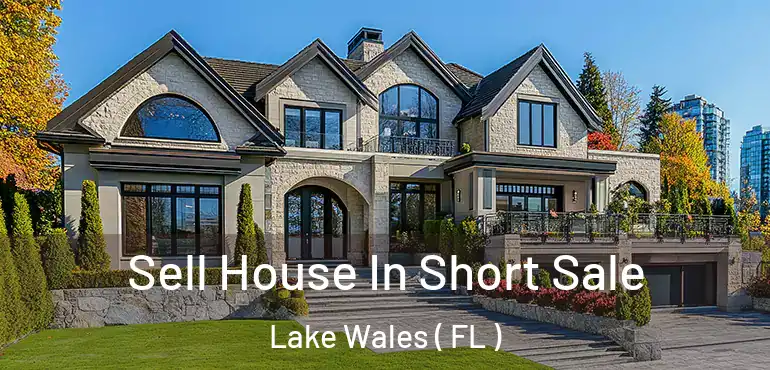  Sell House In Short Sale Lake Wales ( FL )