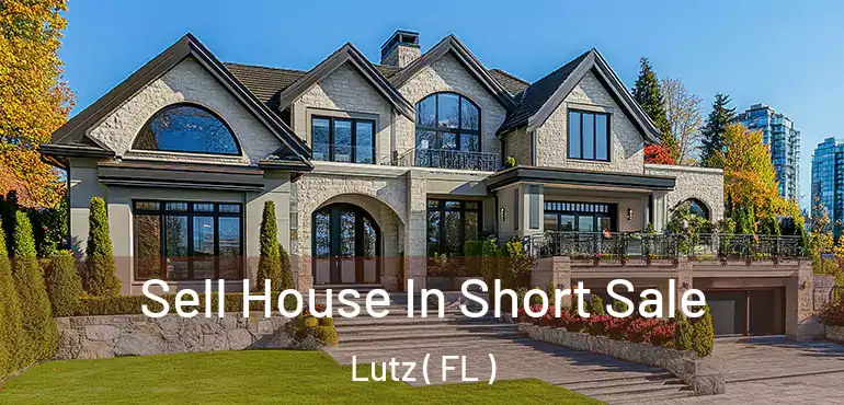  Sell House In Short Sale Lutz ( FL )