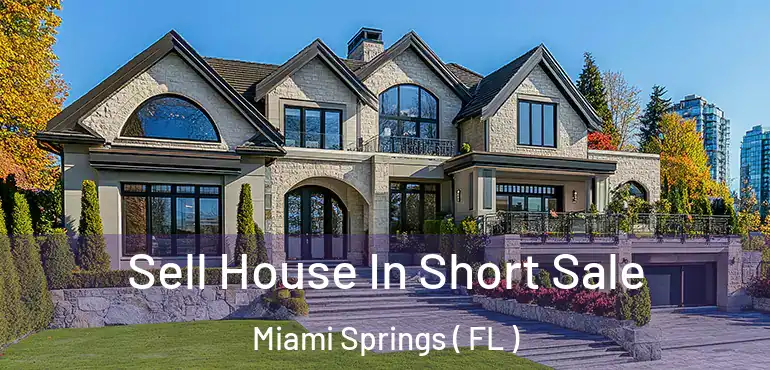  Sell House In Short Sale Miami Springs ( FL )