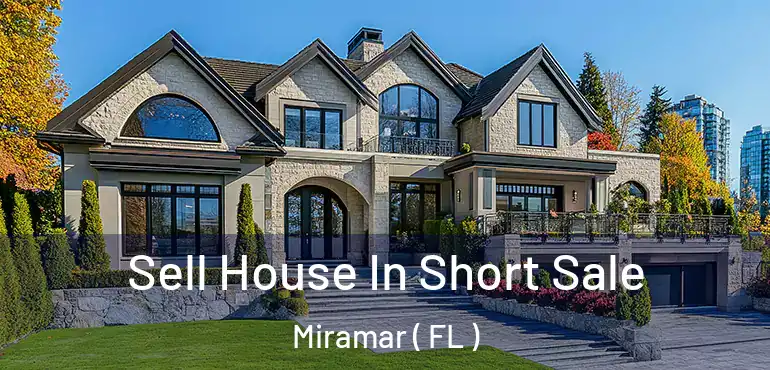  Sell House In Short Sale Miramar ( FL )