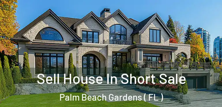  Sell House In Short Sale Palm Beach Gardens ( FL )