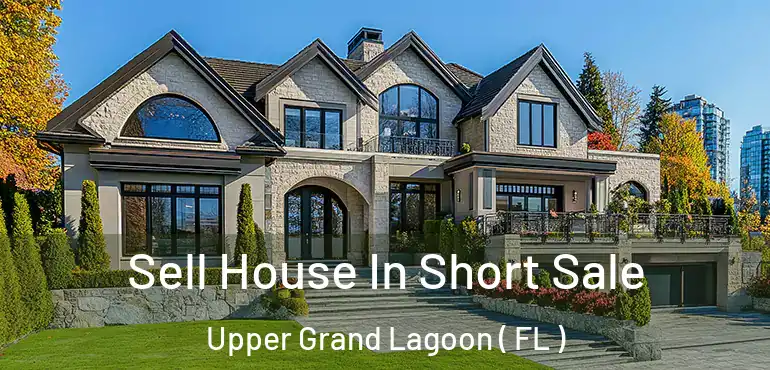  Sell House In Short Sale Upper Grand Lagoon ( FL )
