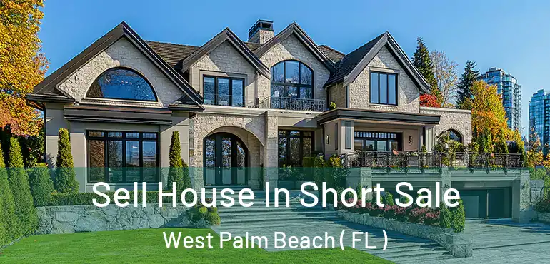  Sell House In Short Sale West Palm Beach ( FL )