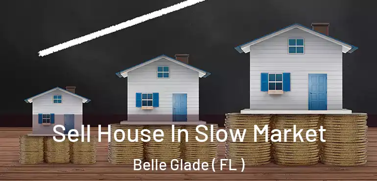  Sell House In Slow Market Belle Glade ( FL )