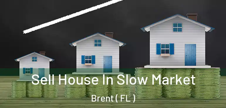  Sell House In Slow Market Brent ( FL )