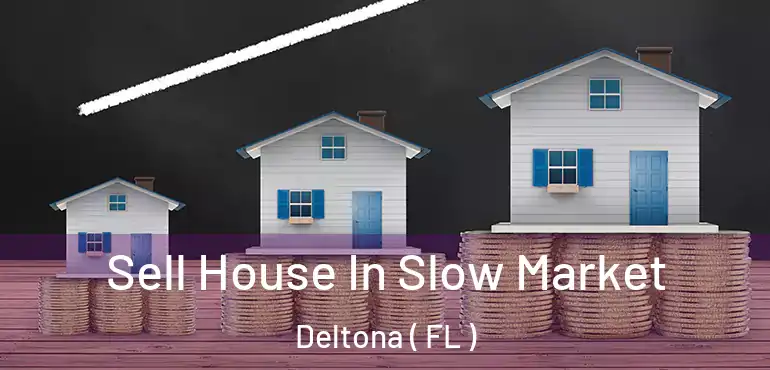  Sell House In Slow Market Deltona ( FL )