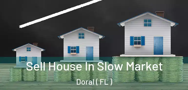  Sell House In Slow Market Doral ( FL )