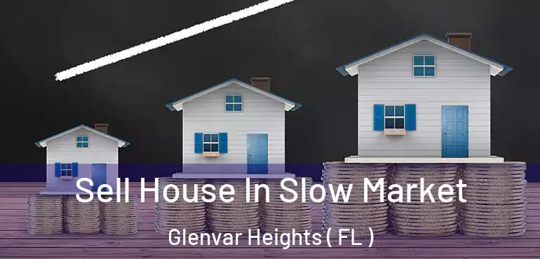  Sell House In Slow Market Glenvar Heights ( FL )