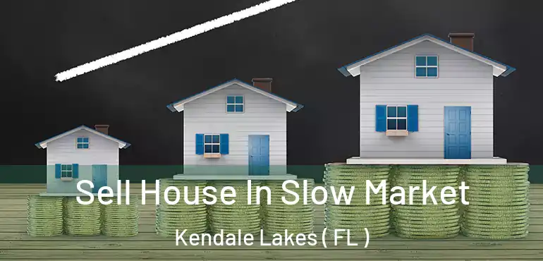  Sell House In Slow Market Kendale Lakes ( FL )