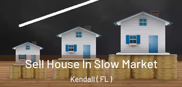  Sell House In Slow Market Kendall ( FL )