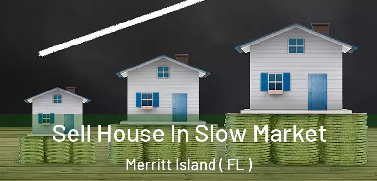  Sell House In Slow Market Merritt Island ( FL )