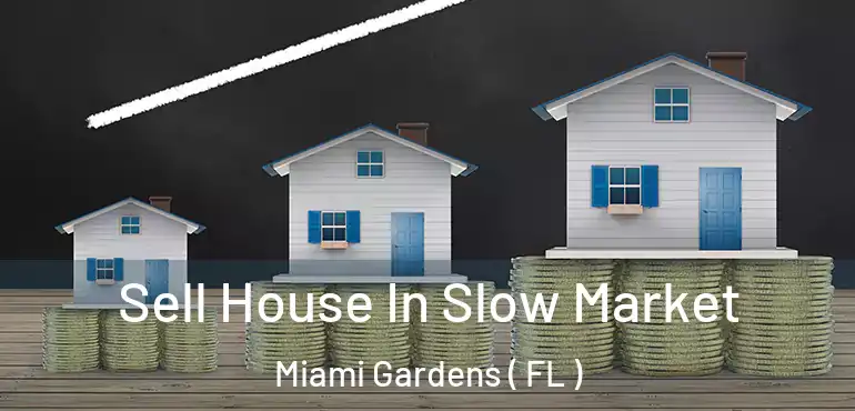  Sell House In Slow Market Miami Gardens ( FL )