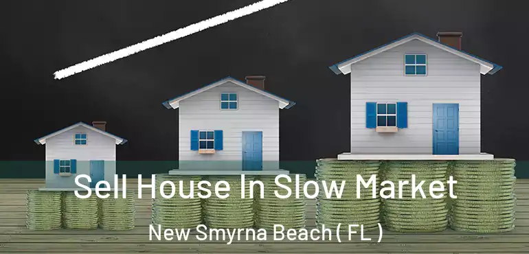  Sell House In Slow Market New Smyrna Beach ( FL )