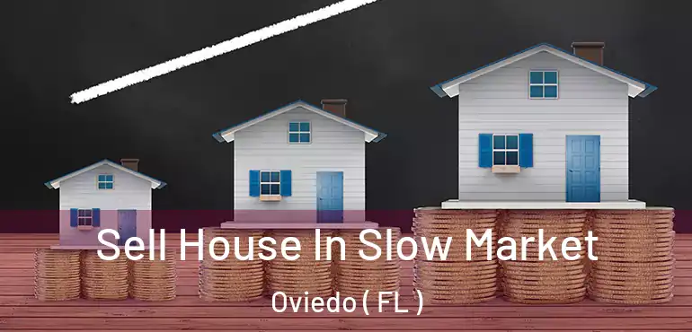  Sell House In Slow Market Oviedo ( FL )