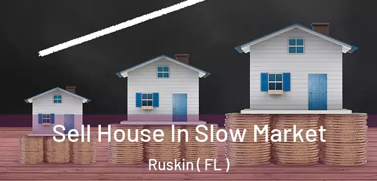  Sell House In Slow Market Ruskin ( FL )