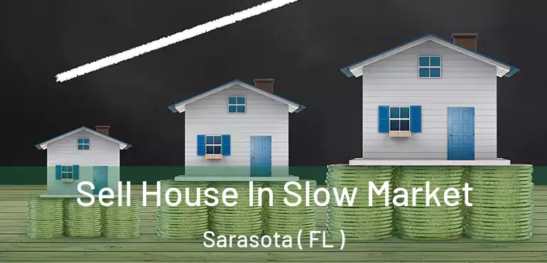  Sell House In Slow Market Sarasota ( FL )