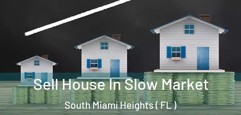  Sell House In Slow Market South Miami Heights ( FL )