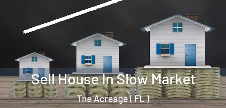  Sell House In Slow Market The Acreage ( FL )