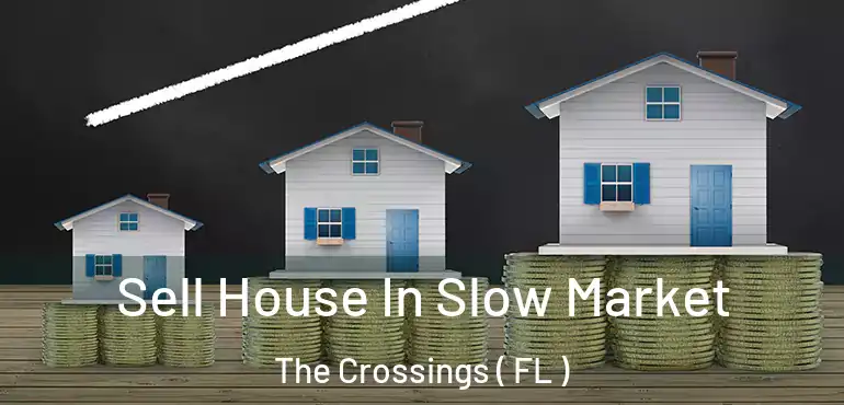  Sell House In Slow Market The Crossings ( FL )