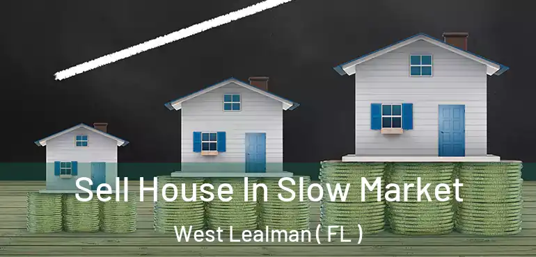  Sell House In Slow Market West Lealman ( FL )