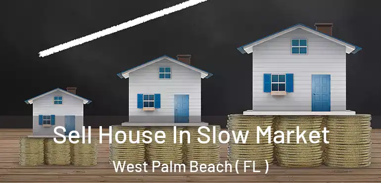  Sell House In Slow Market West Palm Beach ( FL )