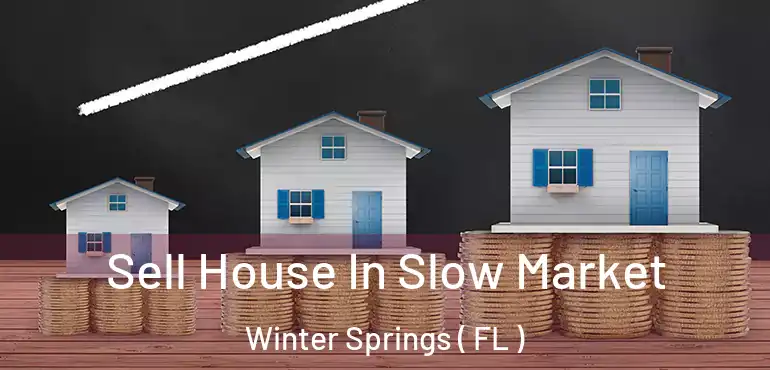  Sell House In Slow Market Winter Springs ( FL )