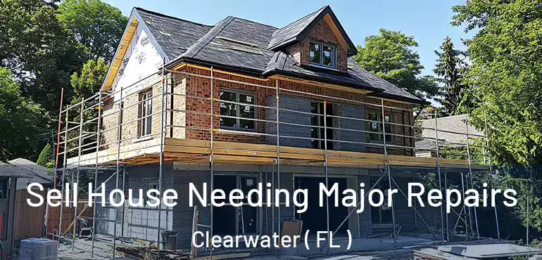  Sell House Needing Major Repairs Clearwater ( FL )