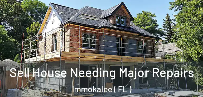  Sell House Needing Major Repairs Immokalee ( FL )