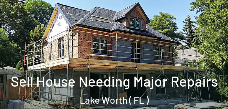  Sell House Needing Major Repairs Lake Worth ( FL )