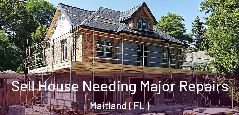  Sell House Needing Major Repairs Maitland ( FL )