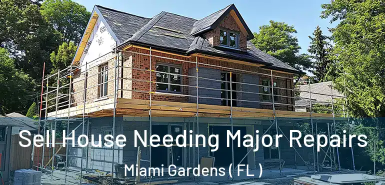  Sell House Needing Major Repairs Miami Gardens ( FL )