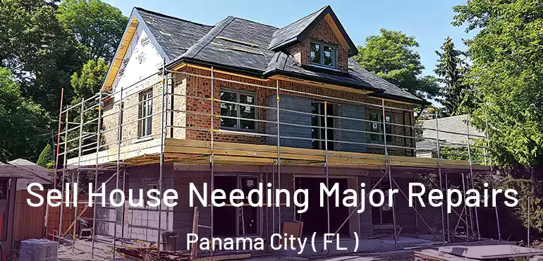  Sell House Needing Major Repairs Panama City ( FL )