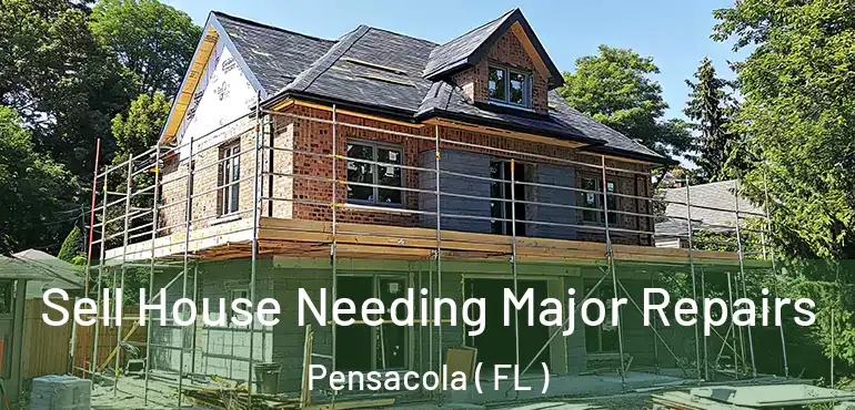  Sell House Needing Major Repairs Pensacola ( FL )