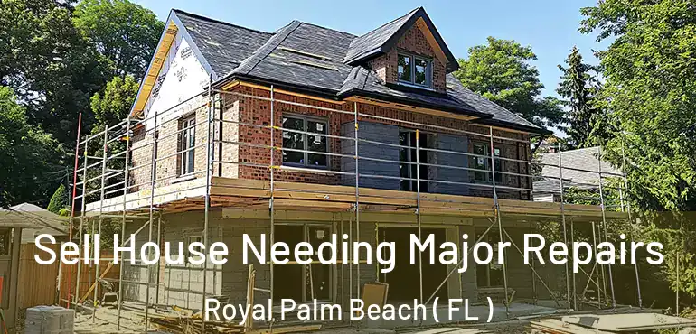  Sell House Needing Major Repairs Royal Palm Beach ( FL )