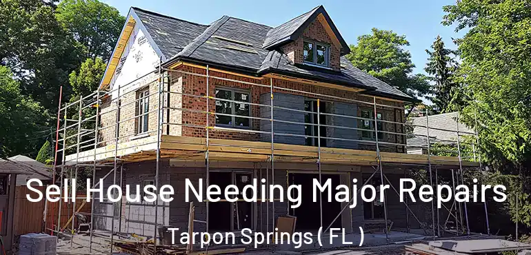  Sell House Needing Major Repairs Tarpon Springs ( FL )