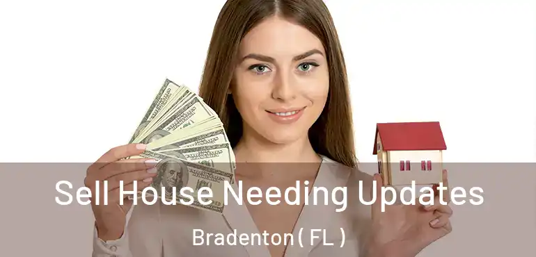  Sell House Needing Updates Bradenton ( FL )