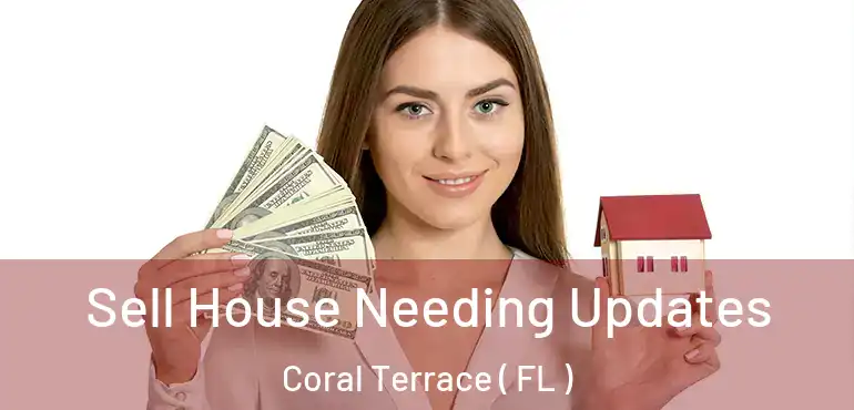  Sell House Needing Updates Coral Terrace ( FL )