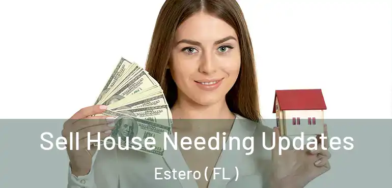  Sell House Needing Updates Estero ( FL )