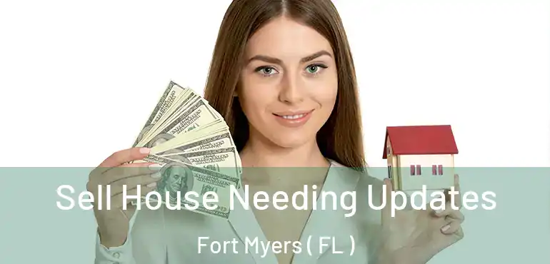  Sell House Needing Updates Fort Myers ( FL )