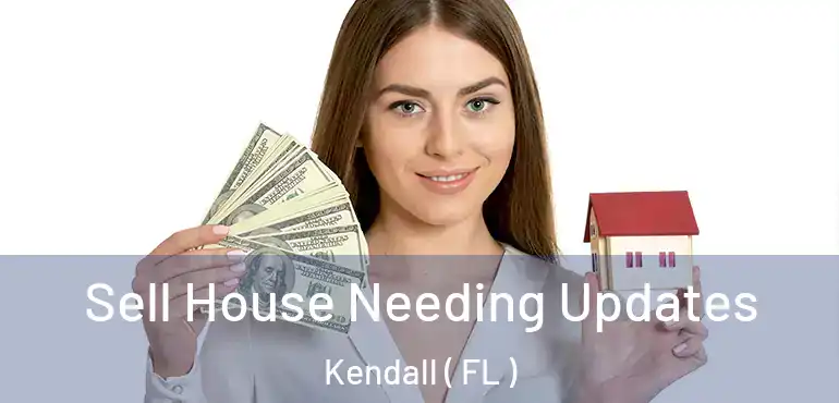  Sell House Needing Updates Kendall ( FL )