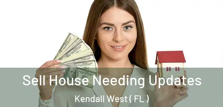  Sell House Needing Updates Kendall West ( FL )